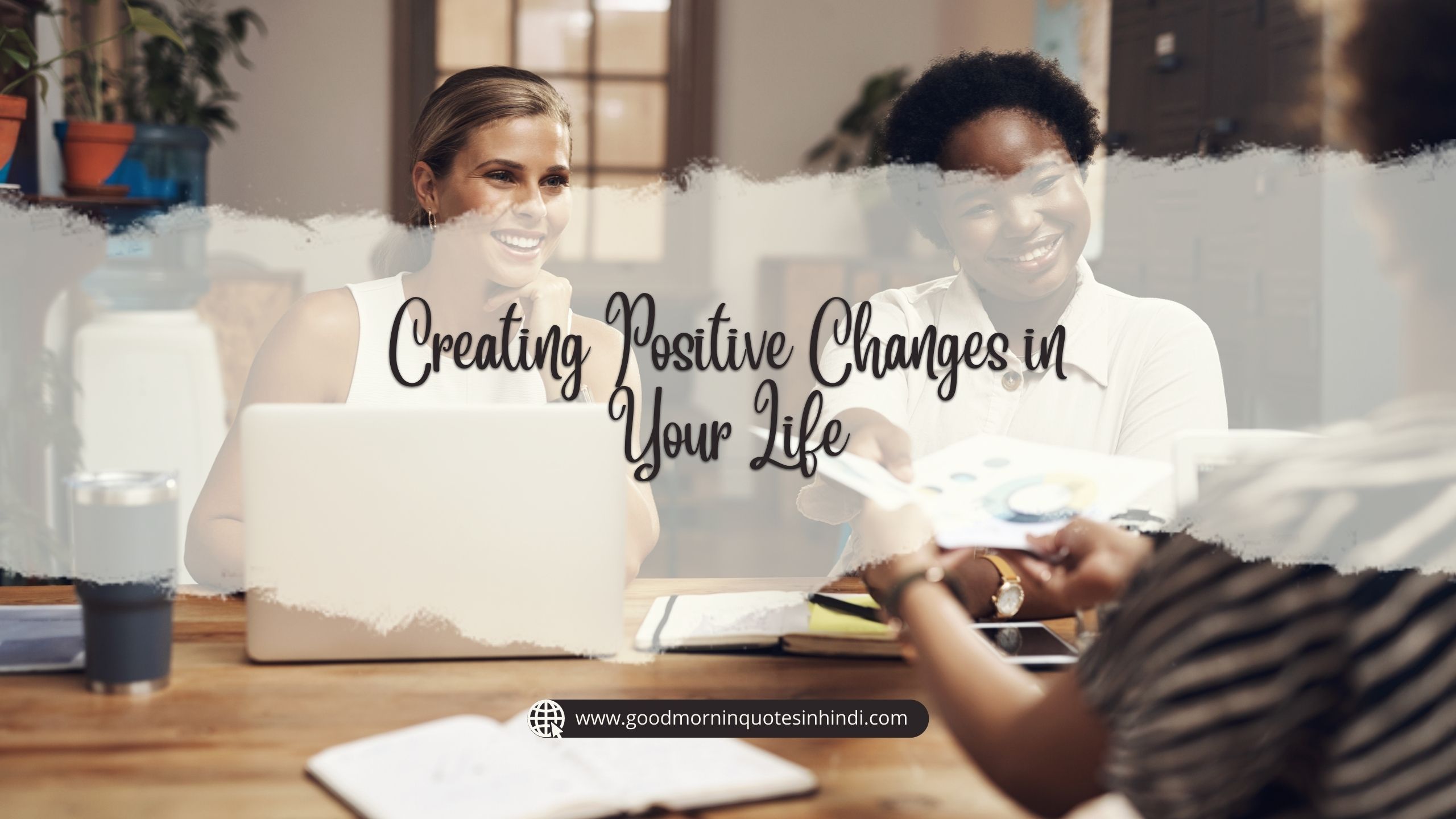 Creating Positive Changes in Your Life