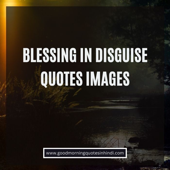 Blessing in Disguise Quotes Blessing in Disguise Quotes